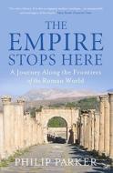 The Empire Stops Here di Philip Parker edito da Vintage Publishing