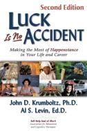 Luck Is No Accident: Making the Most of Happenstance in Your Life and Career di John Krumboltz, Al Levin edito da IMPACT PUB (CA)