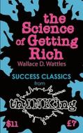 The Science Of Getting Rich di Wallace D. Wattles, Robbie McCallum edito da Thinking Ink Media