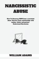 Narcissistic abuse di William Adams edito da The art of freedom LTD