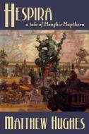 Hespira: A Tale of Henghis Hapthorn di Matthew Hughes edito da Matthew Hughes