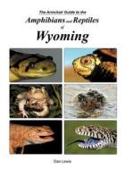 The Armchair Guide to the Amphibians and Reptiles of Wyoming di Dan Lewis edito da Wyoming Naturalist