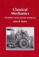 Classical Mechanics Student Solutions Manual di John R. Taylor edito da UNIVERSITY SCIENCE BOOKS