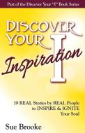 Discover Your Inspiration di Sue Brooke edito da Getting What you want Publishing