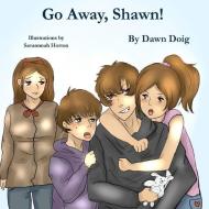 Go Away, Shawn! di Dawn Doig edito da Pen It! Publications, LLC