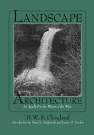 Landscape Architecture: As Applied to the Wants of the West di H. W. S. Cleveland edito da LIB OF AMER LANDSCAPE HISTORY