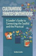 CULTIVATING TRANSFORMATIONS: A LEADER'S di JARDENA LONDON edito da LIGHTNING SOURCE UK LTD