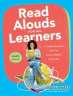 Read Alouds for All Learners: A Comprehensive Plan for Every Subject, Every Day, Grades Prek-8 (Learn the Step-By-Step Instructional Plan for Read A di Molly Ness edito da SOLUTION TREE