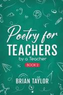 Poetry for Teachers di Brian Taylor edito da Brian Taylor Books
