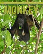 Monkey: Amazing Fun Facts and Pictures about Monkey for Kids di Gaia Carlo edito da Createspace Independent Publishing Platform