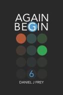Again Begin 6: Plans di Daniel John Frey edito da LIGHTNING SOURCE INC