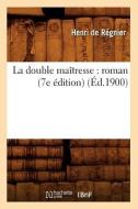 La Double Maitresse: Roman (7e Edition) (Ed.1900) di Henri De De Regnier edito da Hachette Livre - Bnf