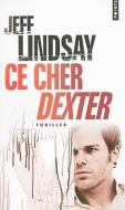 Ce Cher Dexter = Darkly Dreaming Dexter di Jeff Lindsay edito da CONTEMPORARY FRENCH FICTION