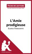 Ebook L&apos;Amie prodigieuse d&apos;Elena Ferrante (Fiche de lecture) di lePetitLitteraire, Alexandra Tinois edito da lePetitLitteraire.fr