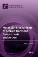 Molecular Mechanisms of Steroid Hormone Biosynthesis and Action edito da MDPI AG