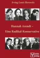 Hannah Arendt - Eine Radikal-konservative di Irving Louis Horowitz edito da De Gruyter