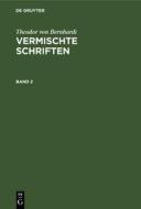 Theodor von Bernhardi: Vermischte Schriften. Band 2 di Theodor Von Bernhardi edito da De Gruyter