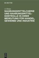 Nahrungsmittelchemie und Nahrungsmittelkontrolle in ihrer Bedeutung für Handel, Gewerbe und Industrie di A. Kraus edito da De Gruyter