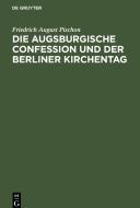 Die Augsburgische Confession und der Berliner Kirchentag di Friedrich August Pischon edito da De Gruyter