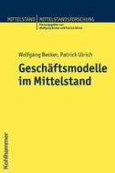 Geschäftsmodelle im Mittelstand di Wolfgang Becker, Patrick Ulrich edito da Kohlhammer W.