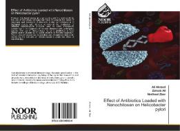 Effect of Antibiotics Loaded with Nanochitosan on Helicobacter pylori di Ali Ahmed, Zainab Ali, Nedhaal Zbar edito da Noor Publishing