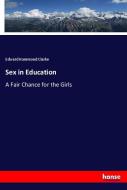 Sex in Education di Edward Hammond Clarke edito da hansebooks