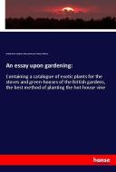 An essay upon gardening: di Richard Steele, Benjamin White, John Record, Thomas Atkinson edito da hansebooks