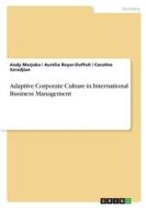 Adaptive Corporate Culture in International Business Management di Andy Marjoko, Aurélia Royer-Duffait, Caroline Saradjian edito da GRIN Verlag