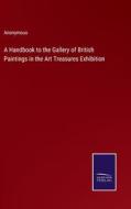 A Handbook to the Gallery of British Paintings in the Art Treasures Exhibition di Anonymous edito da Salzwasser Verlag