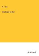 Westward by Rail di W. F. Rae edito da Anatiposi Verlag