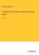 The History of America; including the United States di William Robertson edito da Anatiposi Verlag