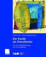 Der Kunde Als Dienstleister di Oskar Grun, Jean-Claude Brunner edito da Gabler Verlag