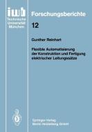 Flexible Automatisierung der Konstruktion und Fertigung elektrischer Leitungssätze di Gunther Reinhart edito da Springer Berlin Heidelberg