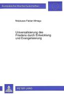 Universalisierung des Friedens durch Entwicklung und Evangelisierung di Ndubueze Fabian Mmagu edito da Lang, Peter GmbH