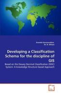Developing a Classification Schema for the discipline of GIS di Ananda Karunarathna, W. N. Wilson edito da VDM Verlag
