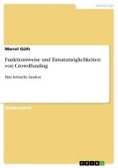 Funktionsweise und Einsatzmöglichkeiten von Crowdfunding di Marcel Güth edito da GRIN Publishing