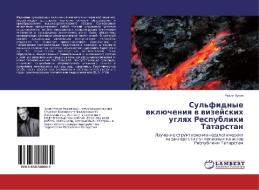 Sul'fidnye vklyucheniya v vizeyskikh uglyakh Respubliki Tatarstan di Razim Khuzin edito da LAP Lambert Academic Publishing