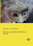 Taschen- und Handbuch für Theater - Statistik di Theodor von Küstner edito da Vero Verlag