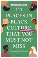 111 Places In Black Culture In Washington, DC That You Must Not Miss di Lauri Williamson edito da Emons Verlag GmbH