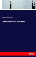 Chinese Without a teacher di Herbert Allen Giles edito da hansebooks