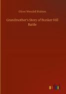 Grandmother's Story of Bunker Hill Battle di Oliver Wendell Holmes edito da Outlook Verlag