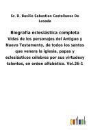 Biografía eclesiástica completa di Sr. D. Basilio Sebastian Castellanos de Losada edito da Outlook Verlag