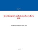 Die königlich sächsische Kavallerie (III) di Jörg Titze edito da Books on Demand