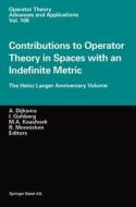 Contributions to Operator Theory in Spaces with an Indefinite Metric: The Heinz Langer Anniversary Volume di Heinz Langer, A. Dijksma edito da Birkhauser