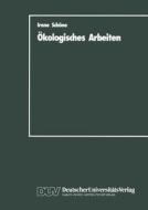 Ökologisches Arbeiten di Irene Schöne edito da Deutscher Universitätsverlag