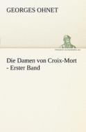 Die Damen von Croix-Mort - Erster Band di Georges Ohnet edito da TREDITION CLASSICS
