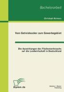 Vom Getreideacker zum Gewerbegebiet: Die Auswirkungen des Flächenverbrauchs auf die Landwirtschaft in Deutschland di Christoph Reimers edito da Bachelor + Master Publish