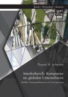 Interkulturelle Kompetenz im globalen Unternehmen: Modelle, Trainingsmaßnahmen und Leistungsbeitrag di Daniel H. Scheible edito da Igel Verlag