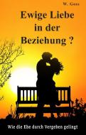 Ewige Liebe in der Beziehung? Wie die Ehe durch Vergeben gelingt di W. Goss edito da Verlagsbuchhandlung Natalya Goss