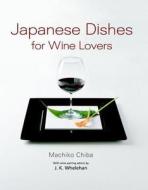 Japanese Dishes For Wine Lovers di Machiko Chiba edito da Kodansha America, Inc